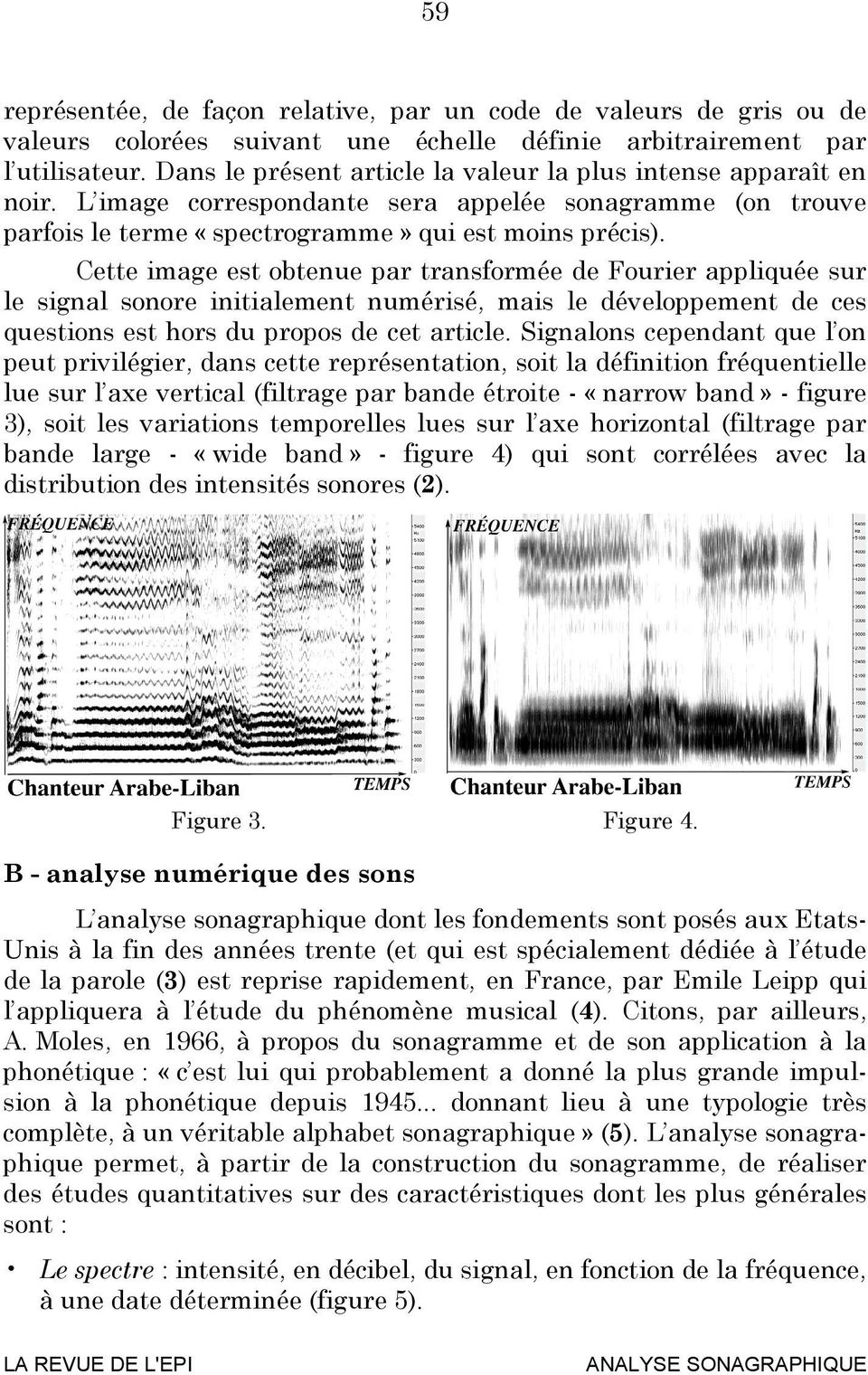 Cette image est obtenue par transformée de Fourier appliquée sur le signal sonore initialement numérisé, mais le développement de ces questions est hors du propos de cet article.