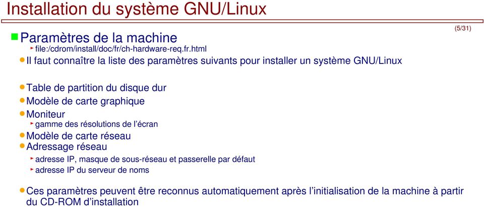 html Il faut connaître la liste des paramètres suivants pour installer un système GNU/Linux (5/31) Table de partition du disque