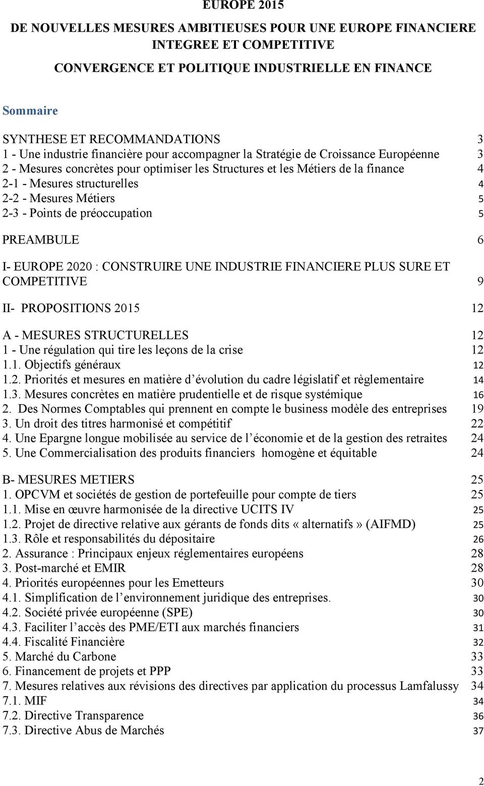 Mesures Métiers 5 2-3 - Points de préoccupation 5 PREAMBULE 6 I- EUROPE 2020 : CONSTRUIRE UNE INDUSTRIE FINANCIERE PLUS SURE ET COMPETITIVE 9 II- PROPOSITIONS 2015 12 A - MESURES STRUCTURELLES 12 1 -