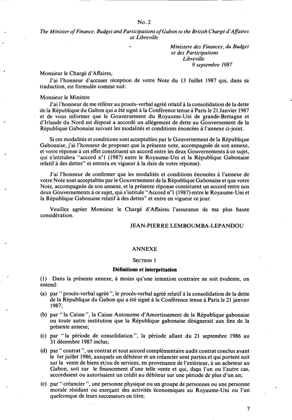 au proces-verbal agree relatif a la consolidation de la dette de la Republique du Gabon qui a ete signe a la Conference tenue a Paris le 21 Janvier 1987 et de vous informer que le Gouvernement du