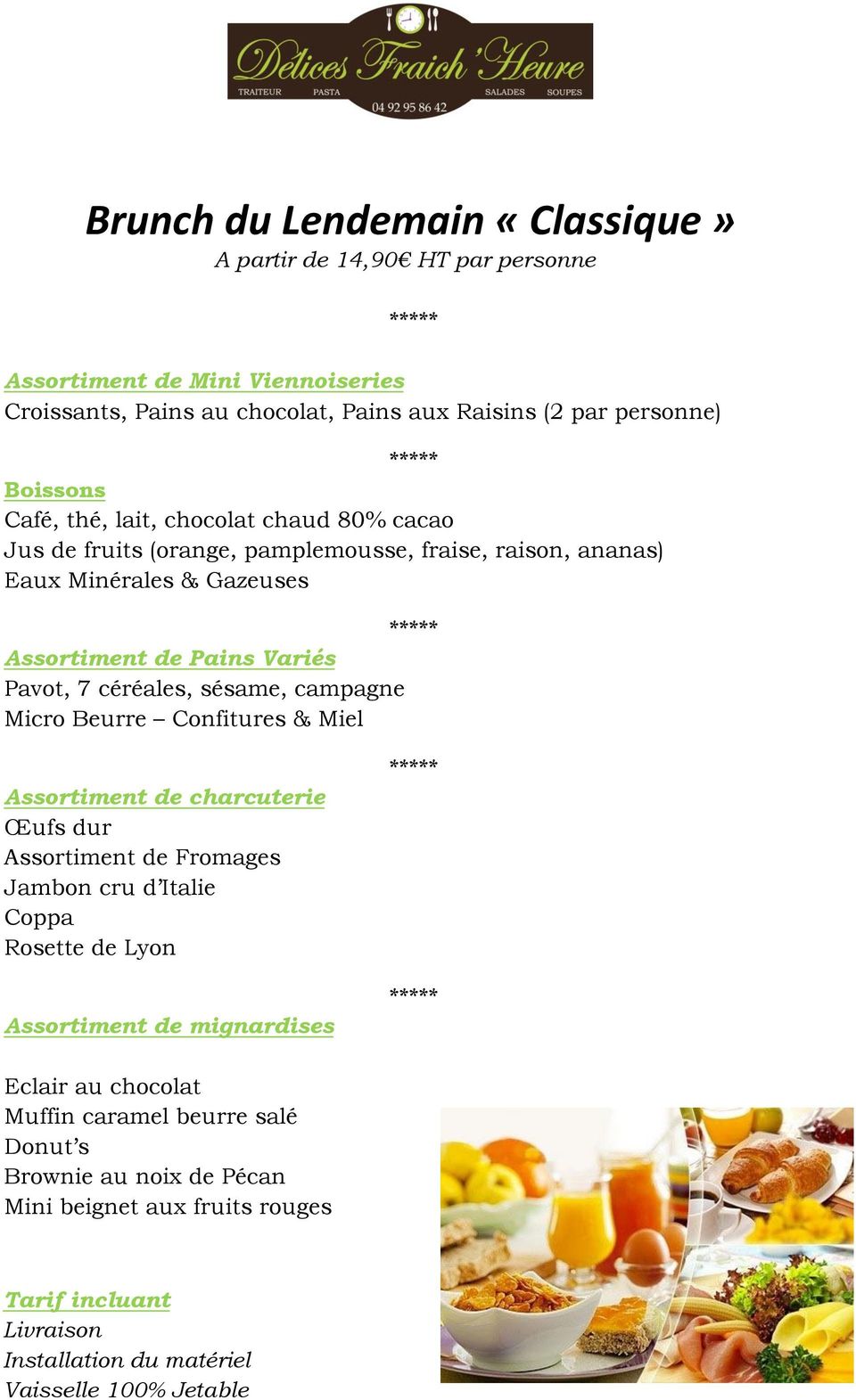 sésame, campagne Micro Beurre Confitures & Miel Assortiment de charcuterie Œufs dur Assortiment de Fromages Jambon cru d Italie Coppa Rosette de Lyon Assortiment de mignardises