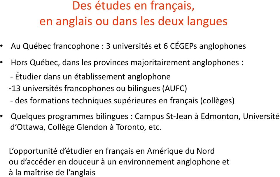 formations techniques supérieures en français (collèges) Quelques programmes bilingues : Campus St-Jean à Edmonton, Université d Ottawa, Collège