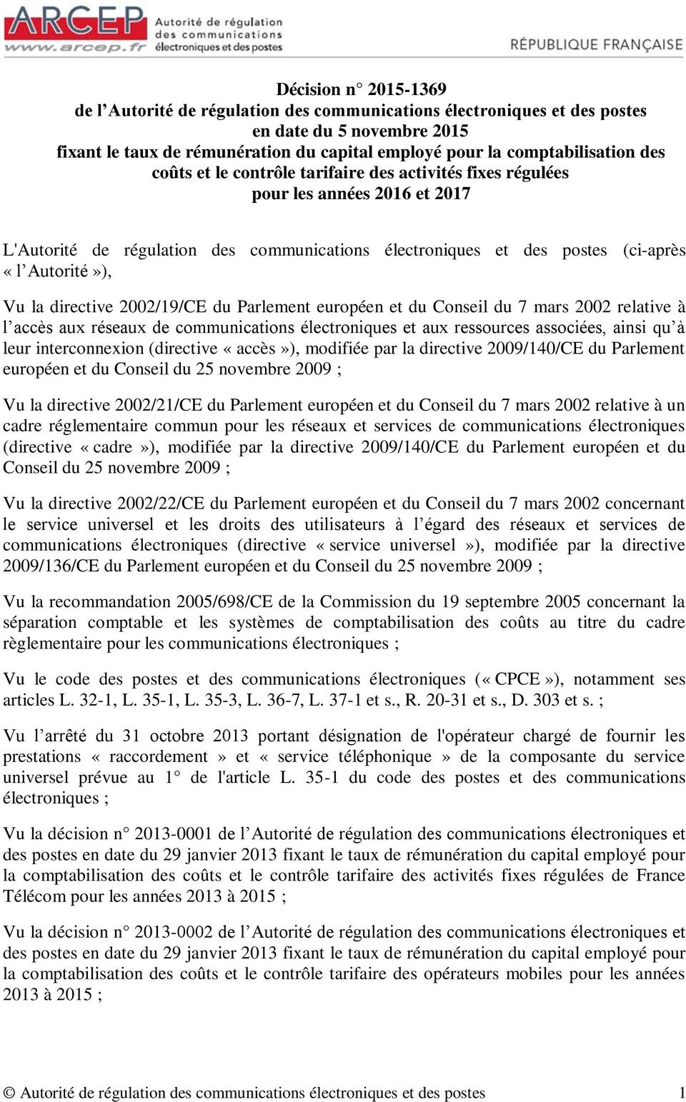 directive 2002/19/CE du Parlement européen et du Conseil du 7 mars 2002 relative à l accès aux réseaux de communications électroniques et aux ressources associées, ainsi qu à leur interconnexion