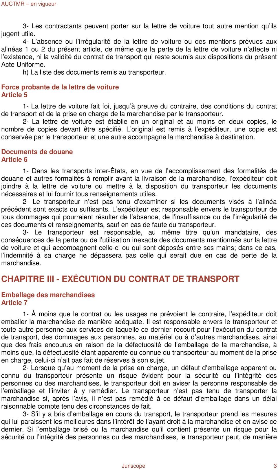 validité du contrat de transport qui reste soumis aux dispositions du présent Acte Uniforme. h) La liste des documents remis au transporteur.