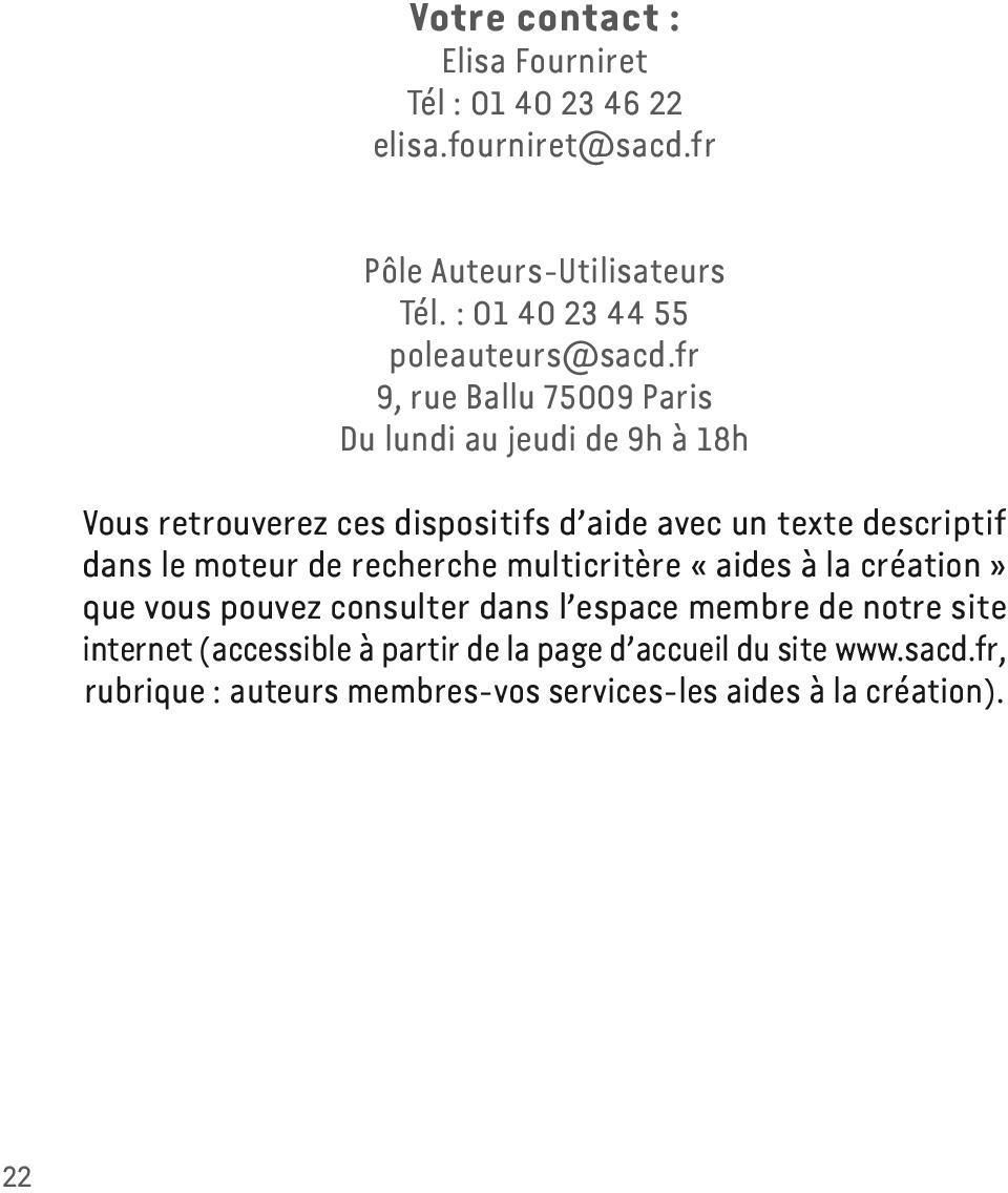 fr 9, rue Ballu 75009 Paris Du lundi au jeudi de 9h à 18h Vous retrouverez ces dispositifs d aide avec un texte descriptif dans le