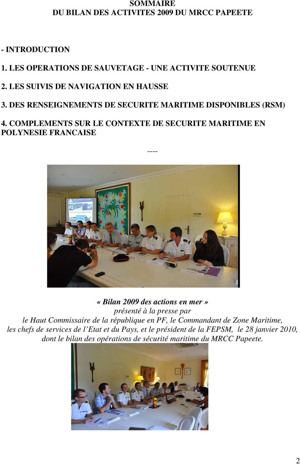COMPLEMENTS SUR LE CONTEXTE DE SECURITE MARITIME EN POLYNESIE FRANCAISE ---- «Bilan 2009 des actions en mer» présenté à la presse par le Haut