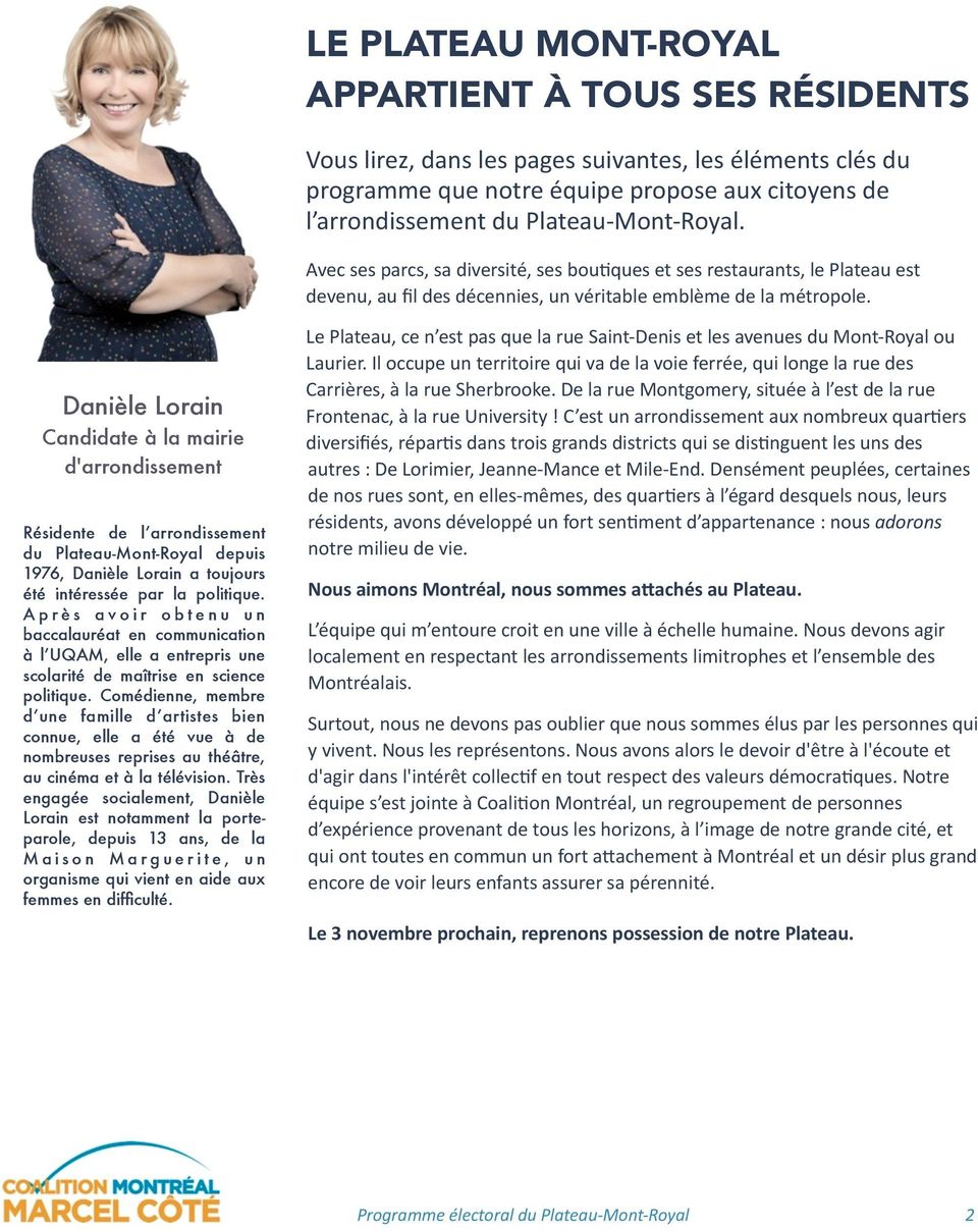 Danièle Lorain Candidate à la mairie d'arrondissement Résidente de l arrondissement du Plateau-Mont-Royal depuis 1976, Danièle Lorain a toujours été intéressée par la politique.