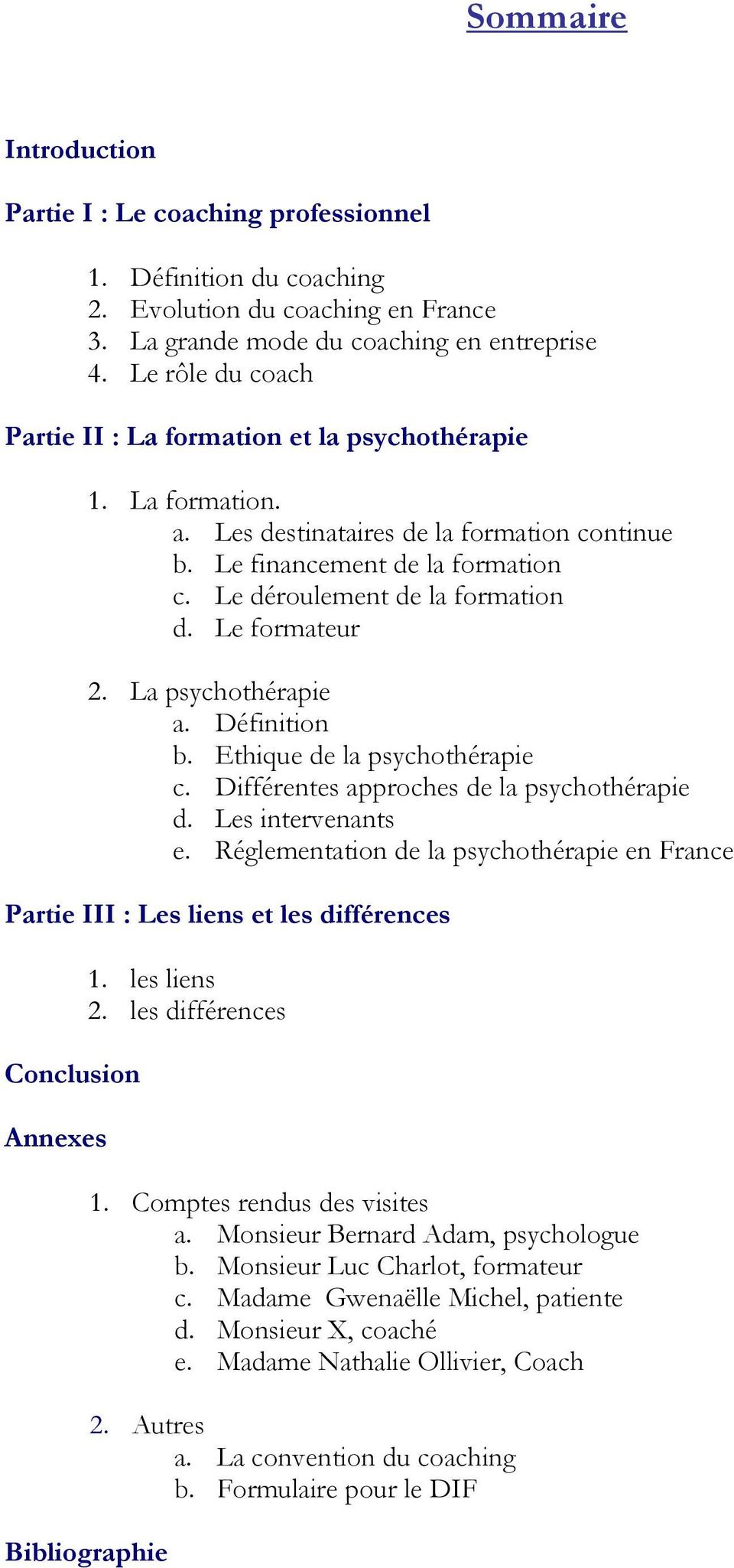 Le formateur 2. La psychothérapie a. Définition b. Ethique de la psychothérapie c. Différentes approches de la psychothérapie d. Les intervenants e.