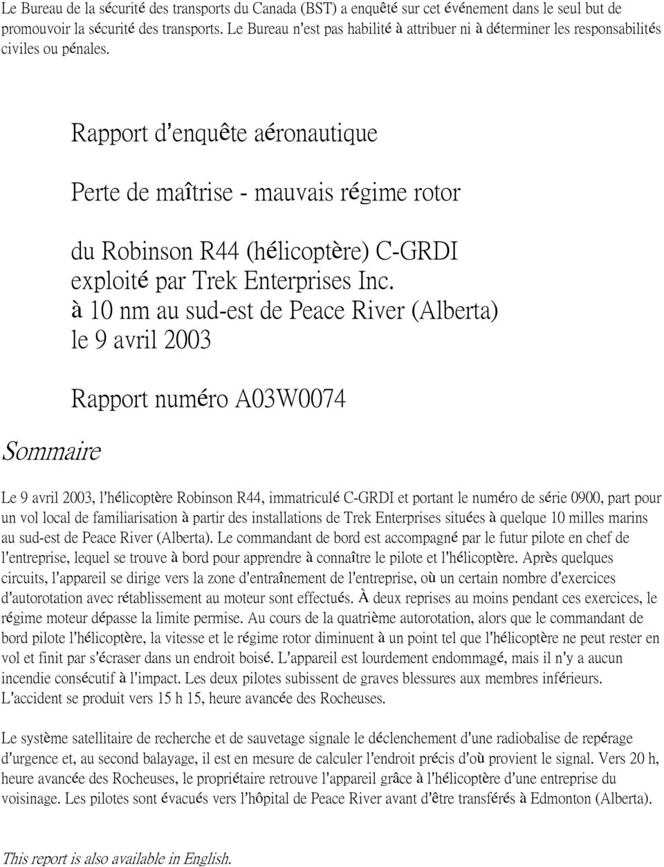 Sommaire Rapport d=enquête aéronautique Perte de maîtrise - mauvais régime rotor du Robinson R44 (hélicoptère) C-GRDI exploité par Trek Enterprises Inc.