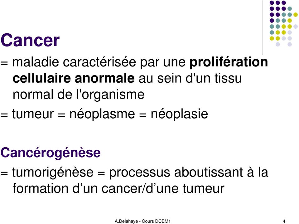 néoplasme = néoplasie Cancérogénèse = tumorigénèse = processus