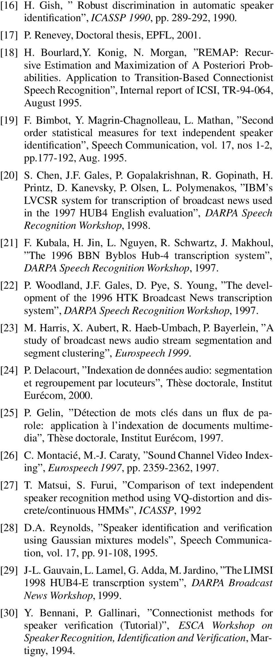 [19] F. Bimbot, Y. Magrin-Chagnolleau, L. Mathan, Second order statistical measures for text independent speaker identification, Speech Communication, vol. 17, nos 1-2, pp.177-192, Aug. 1995. [20] S.