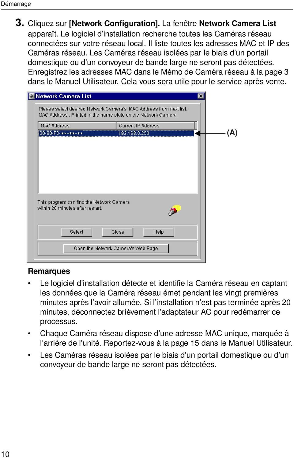 Enregistrez les adresses MAC dans le Mémo de Caméra réseau à la page 3 dans le Manuel Utilisateur. Cela vous sera utile pour le service après vente.