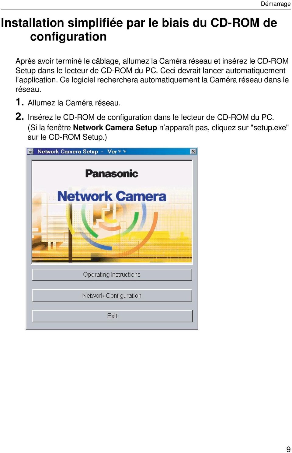 Ce logiciel recherchera automatiquement la Caméra réseau dans le réseau. 1. Allumez la Caméra réseau. 2.