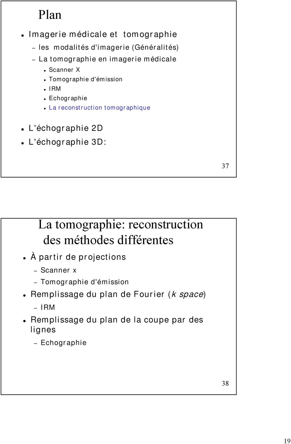3D: 37 La tomographie: reconstruction des méthodes différentes À partir de projections Scanner x Tomographie