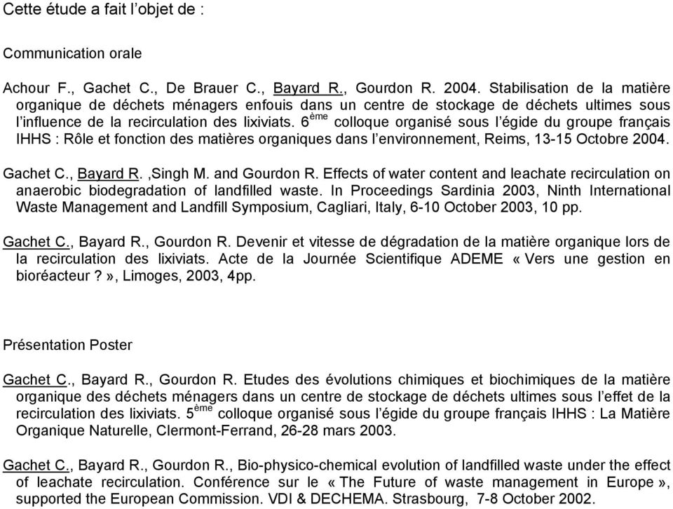 6 ème colloque organisé sous l égide du groupe français IHHS : Rôle et fonction des matières organiques dans l environnement, Reims, 13-15 Octobre 2004. Gachet C., Bayard R.,Singh M. and Gourdon R.