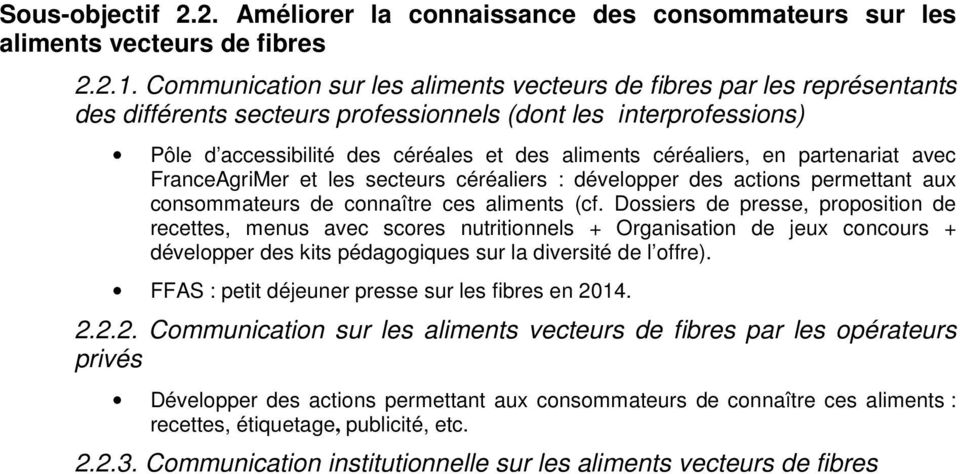 céréaliers, en partenariat avec FranceAgriMer et les secteurs céréaliers : développer des actions permettant aux consommateurs de connaître ces aliments (cf.