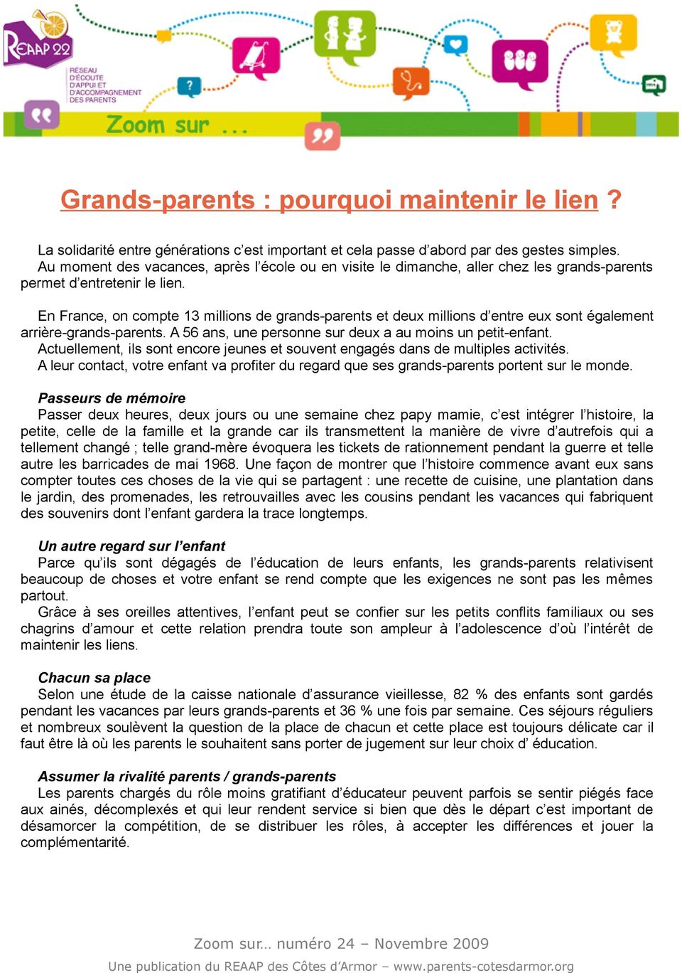 En France, on compte 13 millions de grands-parents et deux millions d entre eux sont également arrière-grands-parents. A 56 ans, une personne sur deux a au moins un petit-enfant.