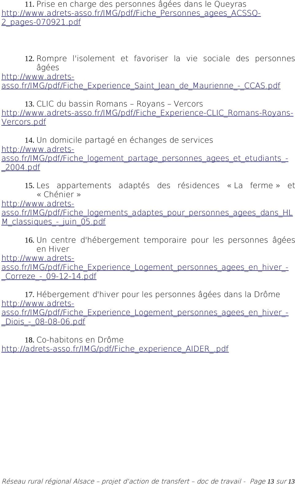 CLIC du bassin Romans Royans Vercors http://www.adrets-asso.fr/img/pdf/fiche_experience-clic_romans-royans- Vercors.pdf 14. Un domicile partagé en échanges de services http://www.adrets- asso.