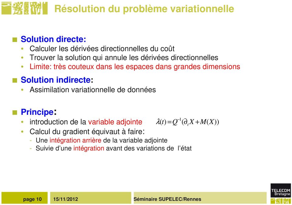 Assimilaion variaionnelle de données Principe: inrodcion de la variable adjoine Calcl d radien éqiva à faire: 1 λ