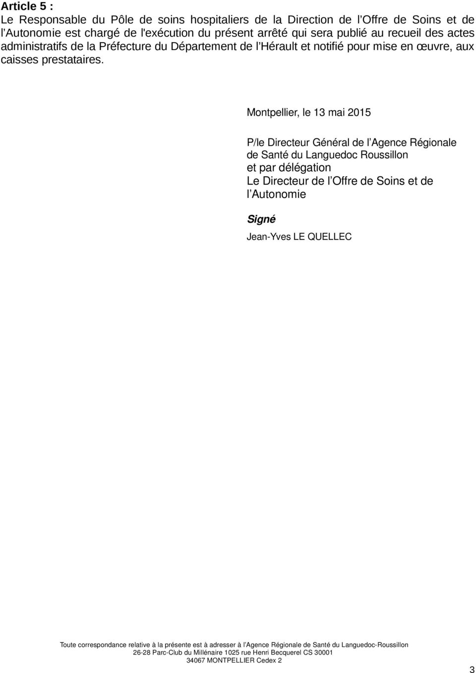 Montpellier, le 13 mai 2015 P/le Directeur Général de l Agence Régionale de Santé du Languedoc Roussillon et par délégation Le Directeur de l Offre de Soins et de l Autonomie