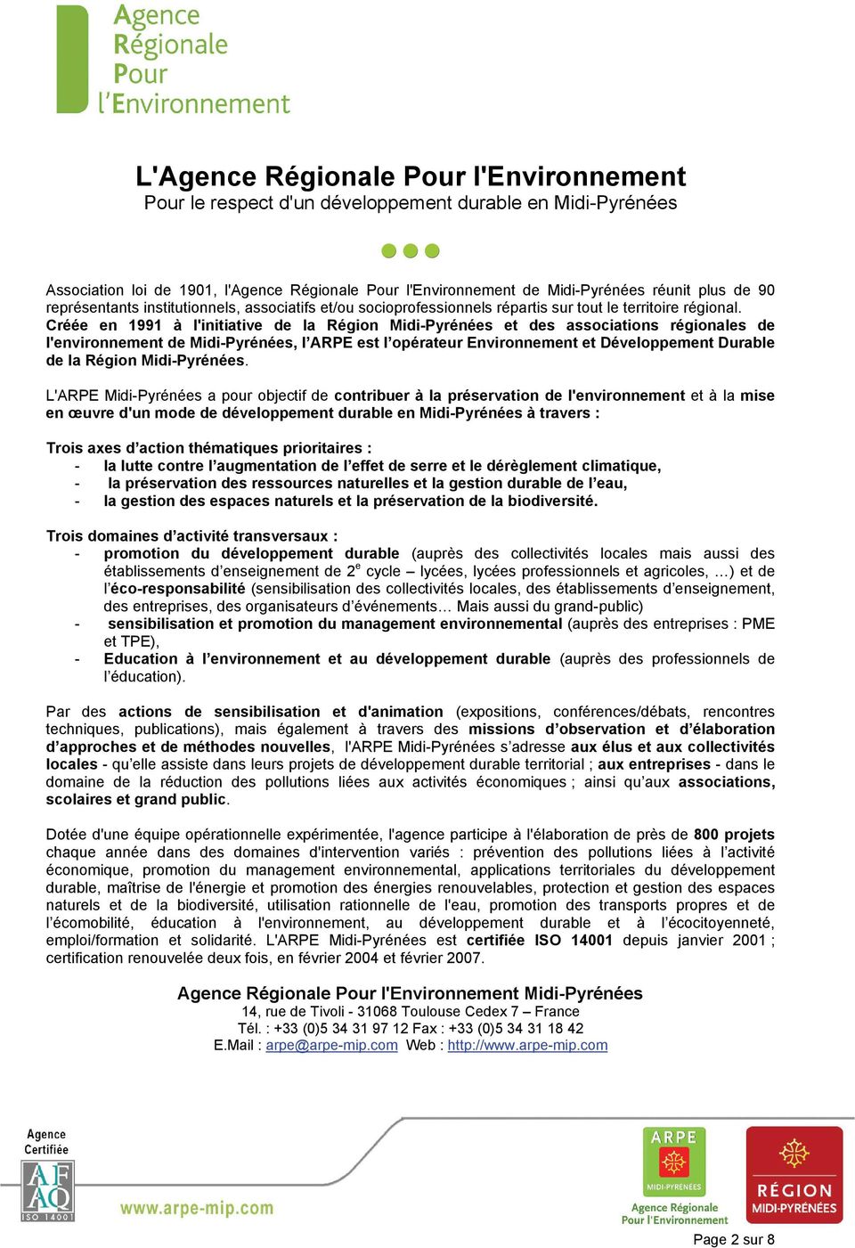 Créée en 1991 à l'initiative de la Région Midi-Pyrénées et des associations régionales de l'environnement de Midi-Pyrénées, l ARPE est l opérateur Environnement et Développement Durable de la Région