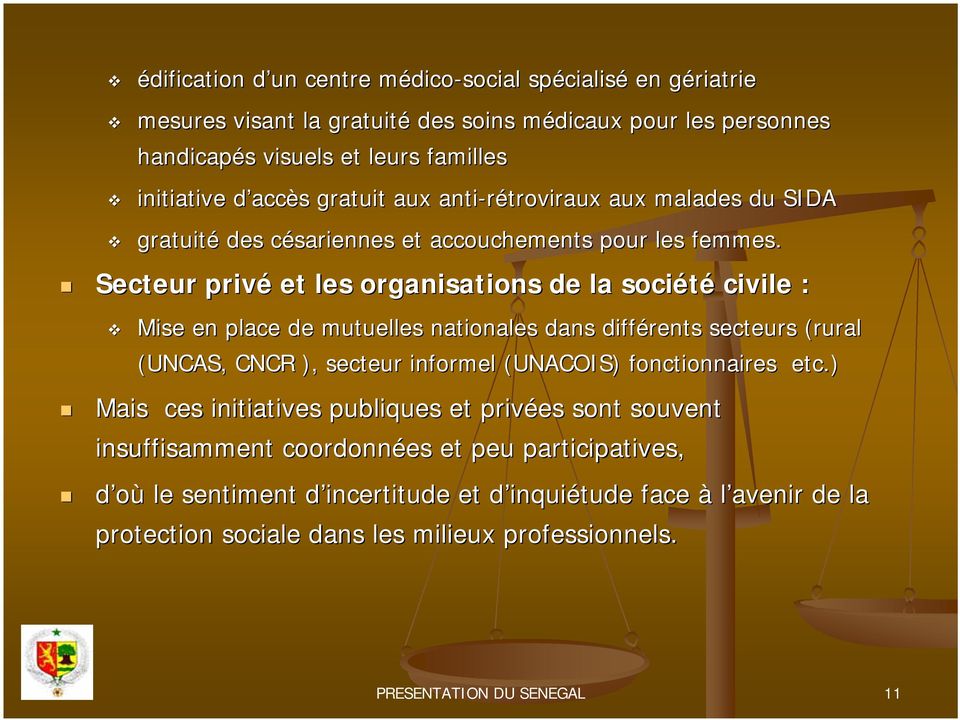Secteur privé et les organisations de la société civile : Mise en place de mutuelles nationales dans différents secteurs (rural (UNCAS, CNCR ), secteur informel (UNACOIS) fonctionnaires etc.