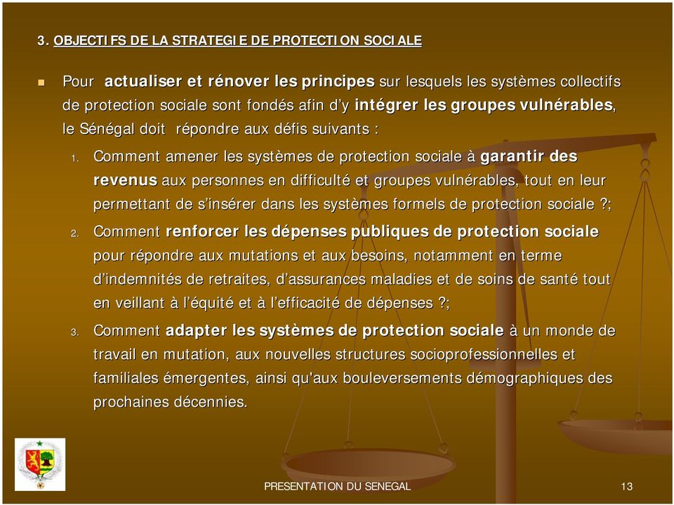 Comment amener les systèmes de protection sociale à garantir des revenus aux personnes en difficulté et groupes vulnérables, tout en leur permettant de s inss insérer dans les systèmes formels de