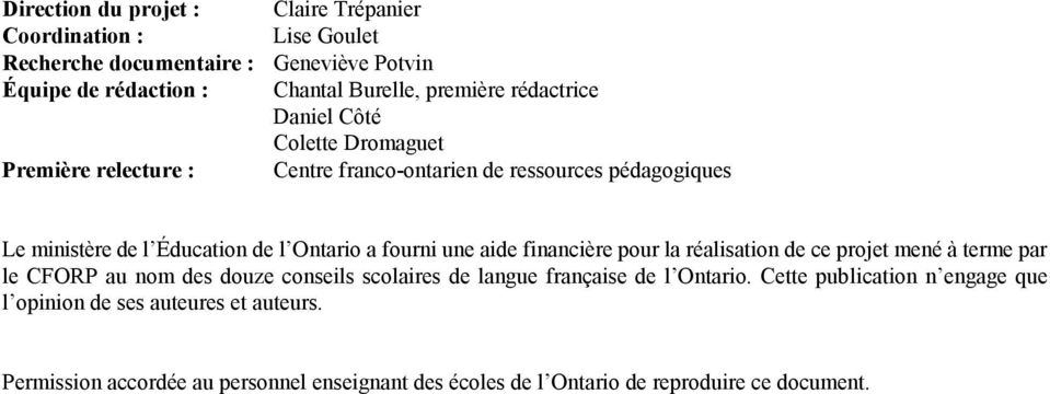 fourni une aide financière pour la réalisation de ce projet mené à terme par le CFORP au nom des douze conseils scolaires de langue française de l Ontario.