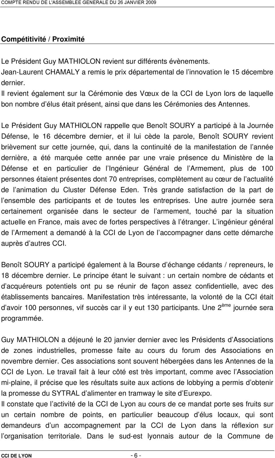 Le Président Guy MATHIOLON rappelle que Benoît SOURY a participé à la Journée Défense, le 16 décembre dernier, et il lui cède la parole, Benoît SOURY revient brièvement sur cette journée, qui, dans