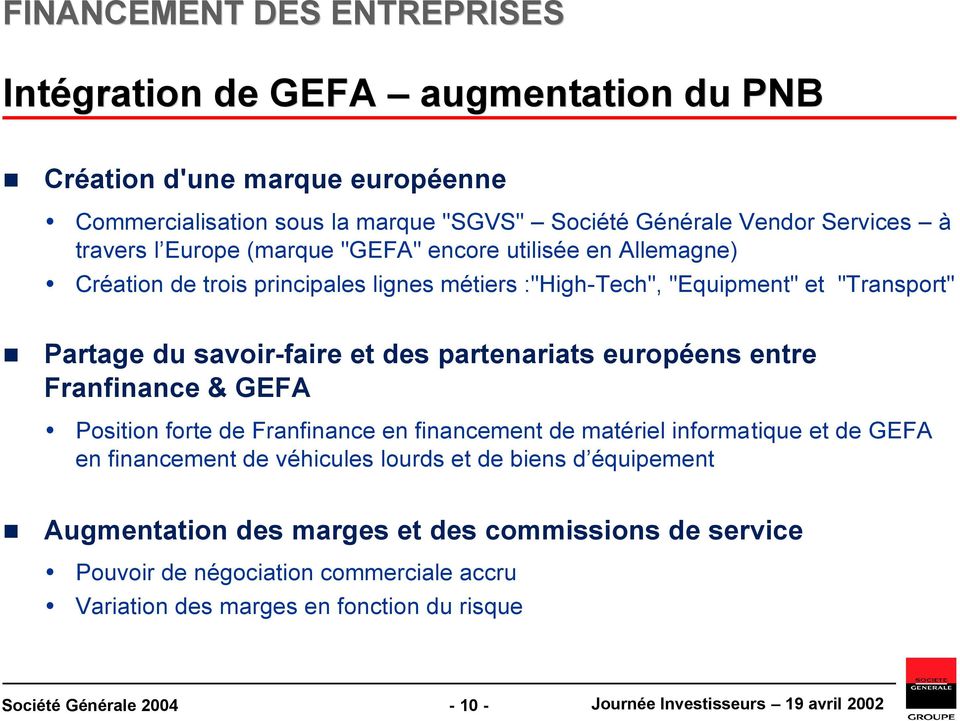 partenariats européens entre Franfinance & GEFA Position forte de Franfinance en financement de matériel informatique et de GEFA en financement de véhicules lourds et de