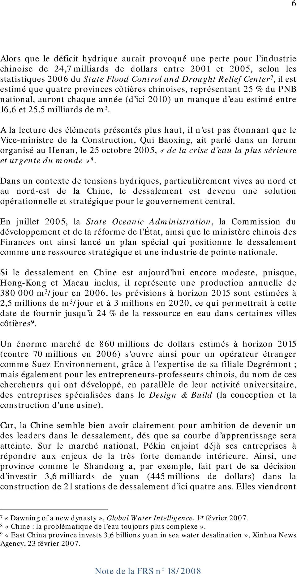A la lecture des éléments présentés plus haut, il n est pas étonnant que le Vice-ministre de la Construction, Qui Baoxing, ait parlé dans un forum organisé au Henan, le 25 octobre 2005, «de la crise