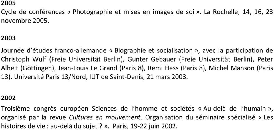 Berlin), Peter Alheit (Göttingen), Jean-Louis Le Grand (Paris 8), Remi Hess (Paris 8), Michel Manson (Paris 13). Université Paris 13/Nord, IUT de Saint-Denis, 21 mars 2003.