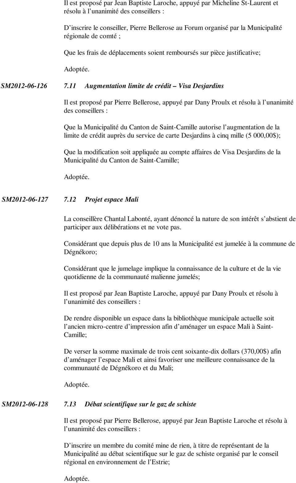 11 Augmentation limite de crédit Visa Desjardins Il est proposé par Pierre Bellerose, appuyé par Dany Proulx et résolu à l unanimité des conseillers : Que la Municipalité du Canton de Saint-Camille