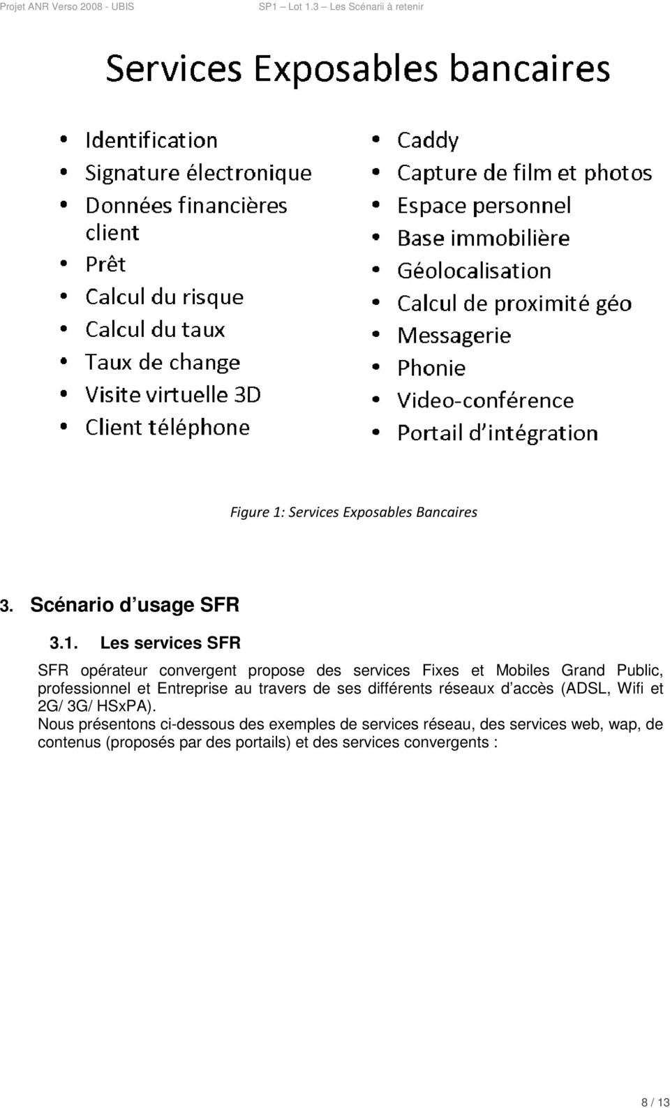 Les services SFR SFR opérateur convergent propose des services Fixes et Mobiles Grand Public,