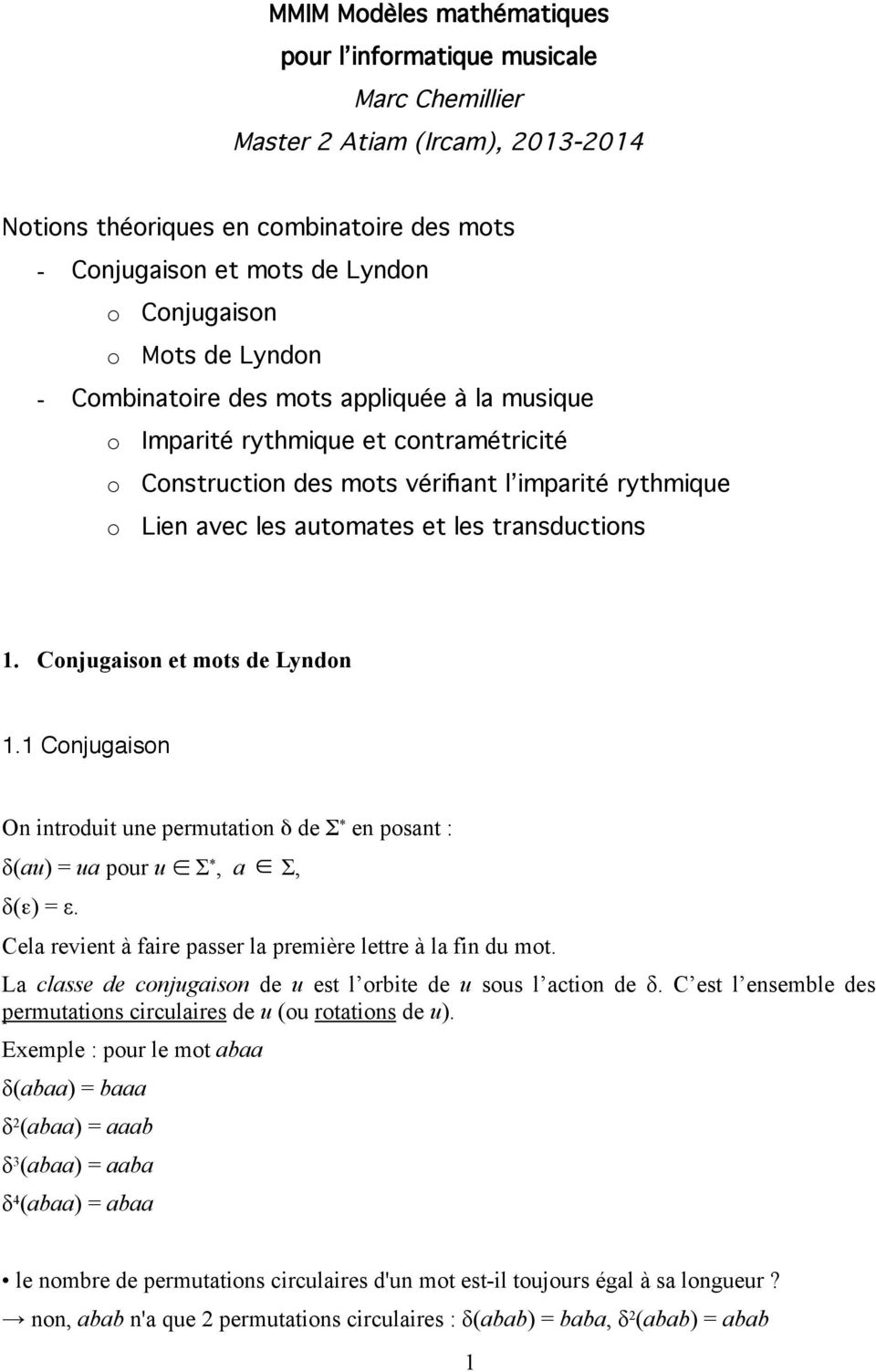 transductions 1. Conjugaison et mots de Lyndon 1.1 Conjugaison On introduit une permutation δ de Σ en posant : δ(au) = ua pour u Σ, a Σ, δ(ε) = ε.