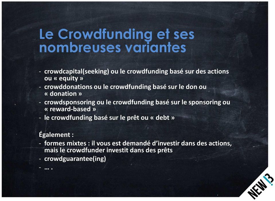 basé sur le sponsoring ou «reward-based» - le crowdfunding basé sur le prêt ou «debt» Également : - formes mixtes