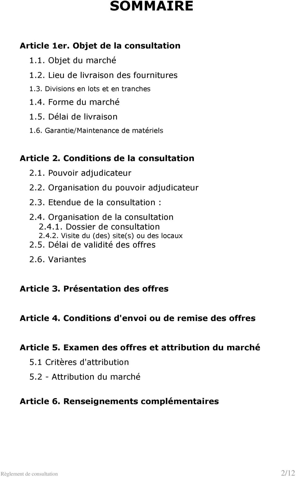Organisation de la consultation 2.4.1. Dossier de consultation 2.4.2. Visite du (des) site(s) ou des locaux 2.5. Délai de validité des offres 2.6. Variantes Article 3.