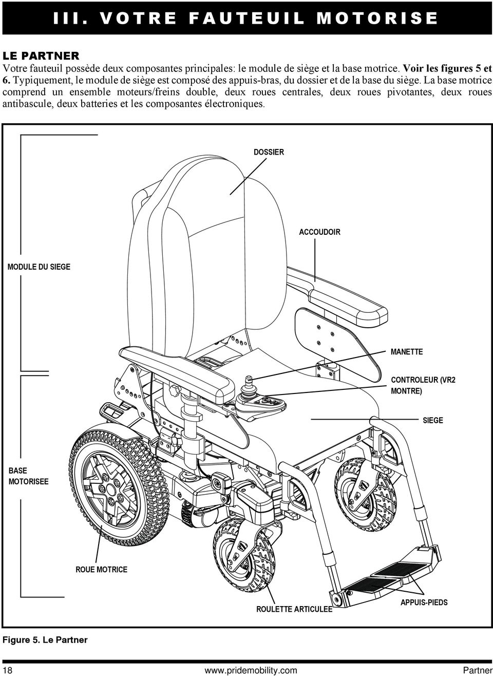 La base motrice comprend un ensemble moteurs/freins double, deux roues centrales, deux roues pivotantes, deux roues antibascule, deux batteries et les