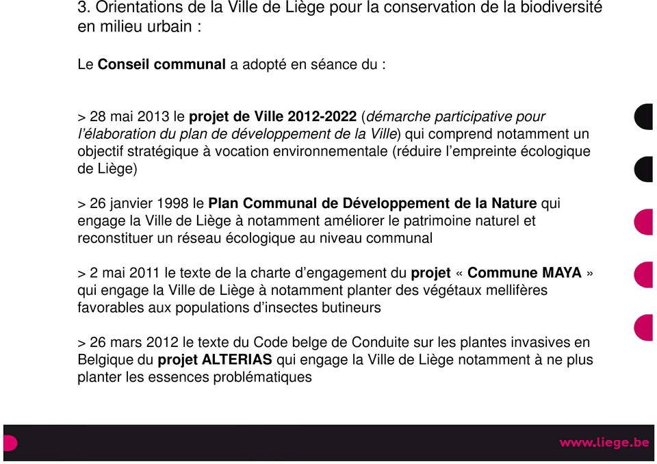 janvier 1998 le Plan Communal de Développement de la Nature qui engage la Ville de Liège à notamment améliorer le patrimoine naturel et reconstituer un réseau écologique au niveau communal > 2 mai