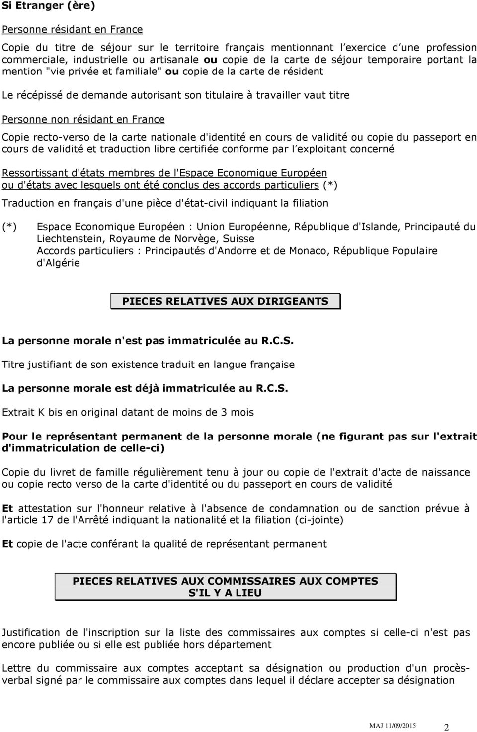 France Copie recto-verso de la carte nationale d'identité en cours de validité ou copie du passeport en cours de validité et traduction libre certifiée conforme par l exploitant concerné