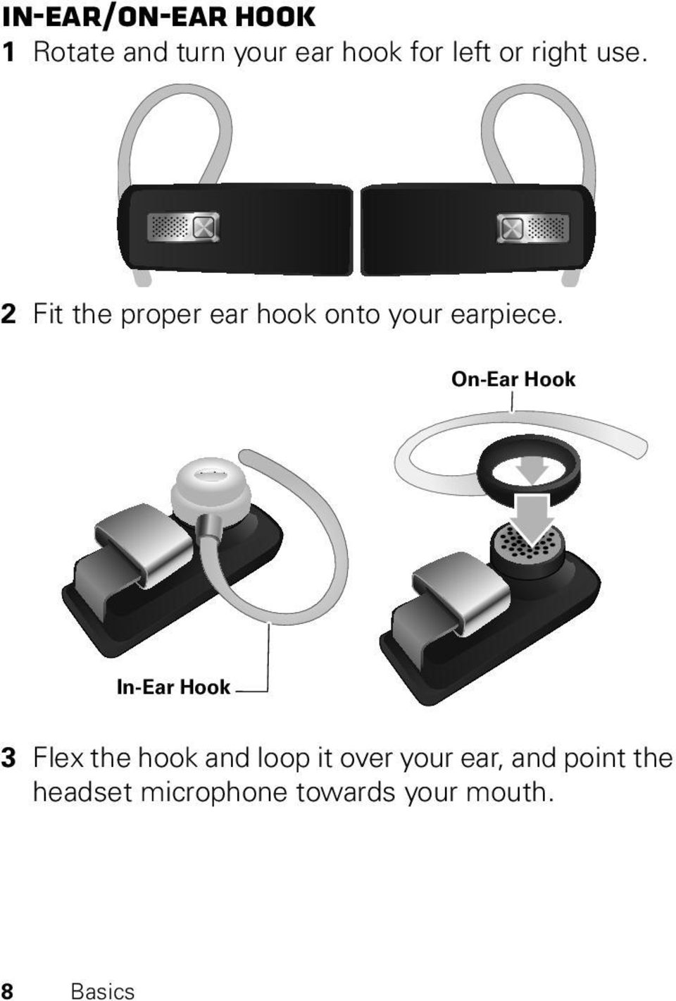 On-Ear Hook In-Ear Hook 3 Flex the hook and loop it over your