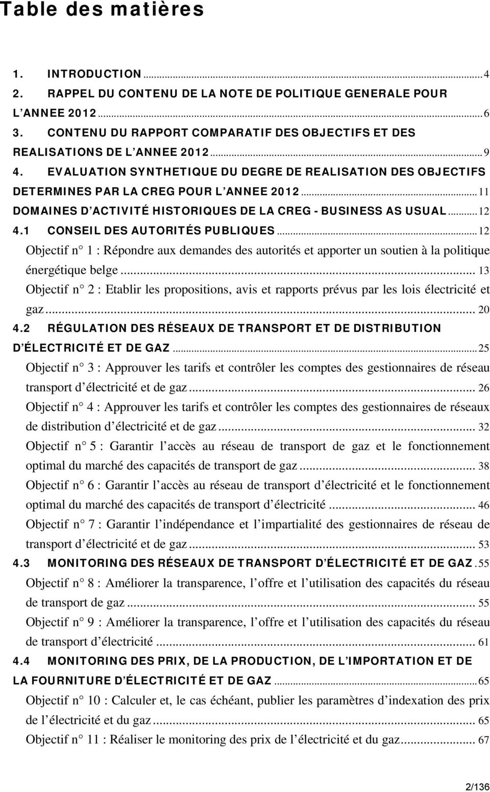 1 CONSEIL DES AUTORITÉS PUBLIQUES... 12 Objectif n 1 : Répondre aux demandes des autorités et apporter un soutien à la politique énergétique belge.