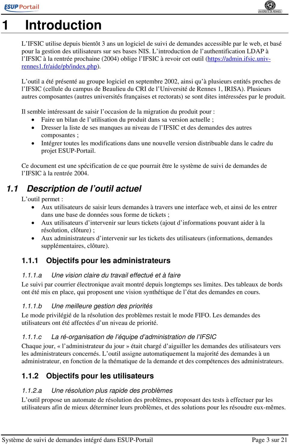 L outil a été présenté au groupe logiciel en septembre 2002, ainsi qu à plusieurs entités proches de l IFSIC (cellule du campus de Beaulieu du CRI de l Université de Rennes 1, IRISA).