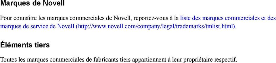 Novell (http://www.novell.com/company/legal/trademarks/tmlist.html).