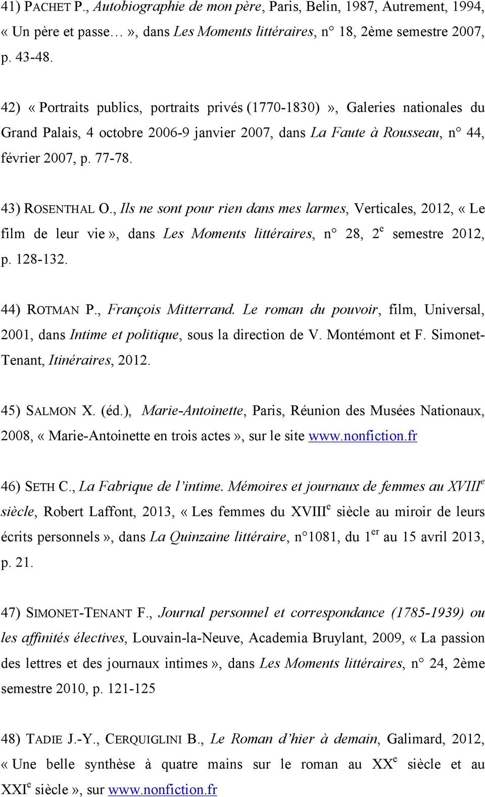 , Ils ne sont pour rien dans mes larmes, Verticales, 2012, «Le film de leur vie», dans Les Moments littéraires, n 28, 2 e semestre 2012, p. 128-132. 44) ROTMAN P., François Mitterrand.