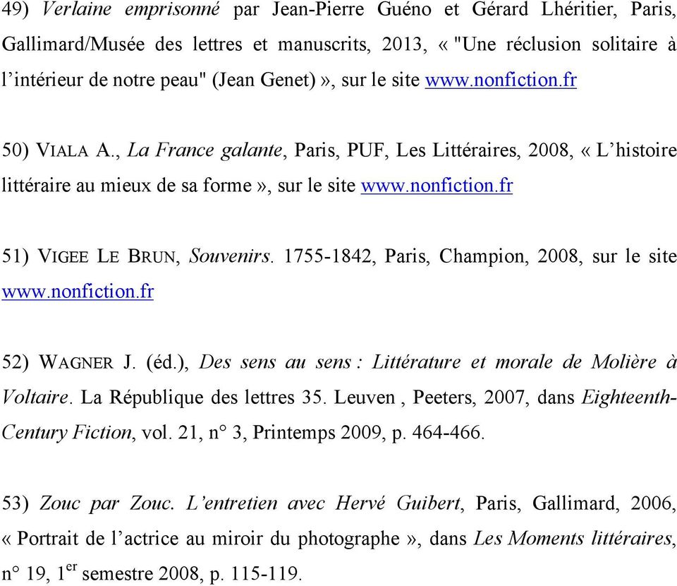 1755-1842, Paris, Champion, 2008, sur le site www.nonfiction.fr 52) WAGNER J. (éd.), Des sens au sens : Littérature et morale de Molière à Voltaire. La République des lettres 35.