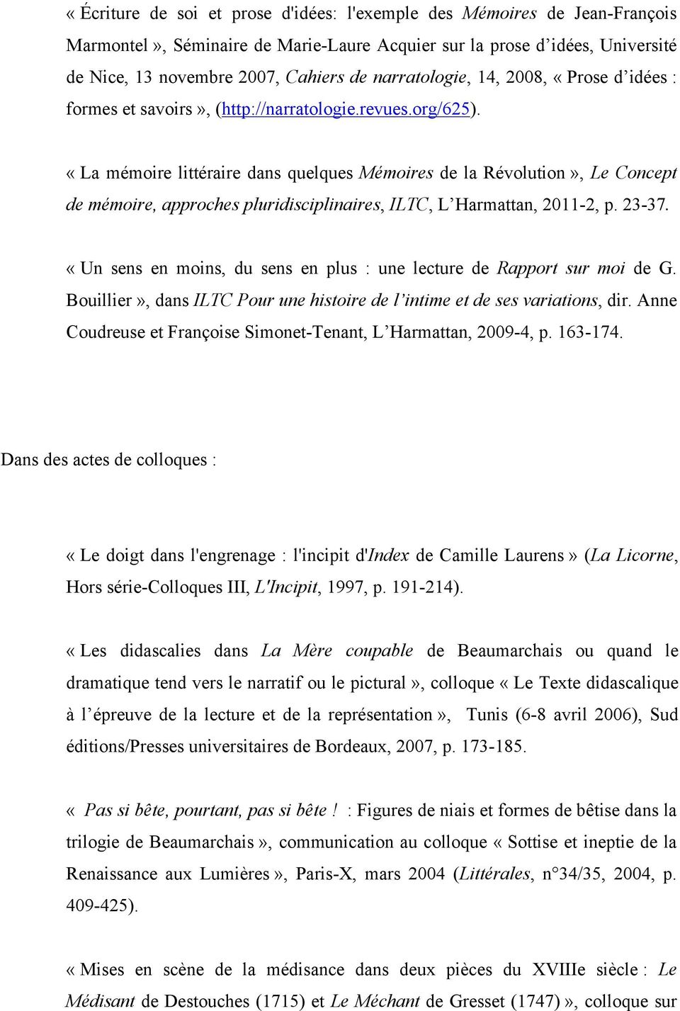 «La mémoire littéraire dans quelques Mémoires de la Révolution», Le Concept de mémoire, approches pluridisciplinaires, ILTC, L Harmattan, 2011-2, p. 23-37.
