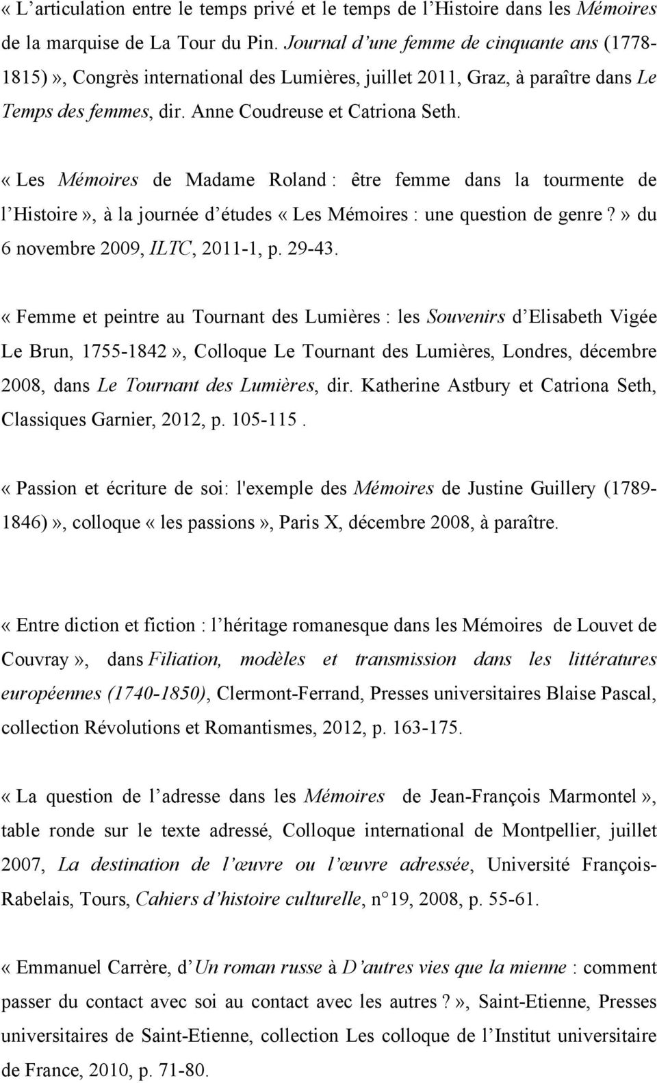 «Les Mémoires de Madame Roland : être femme dans la tourmente de l Histoire», à la journée d études «Les Mémoires : une question de genre?» du 6 novembre 2009, ILTC, 2011-1, p. 29-43.