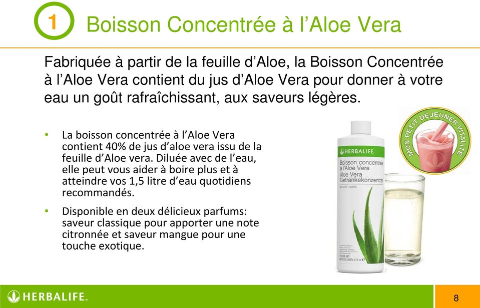 La boisson concentrée à l Aloe Vera contient 40% de jus d aloe vera issu de la feuille d Aloe vera.