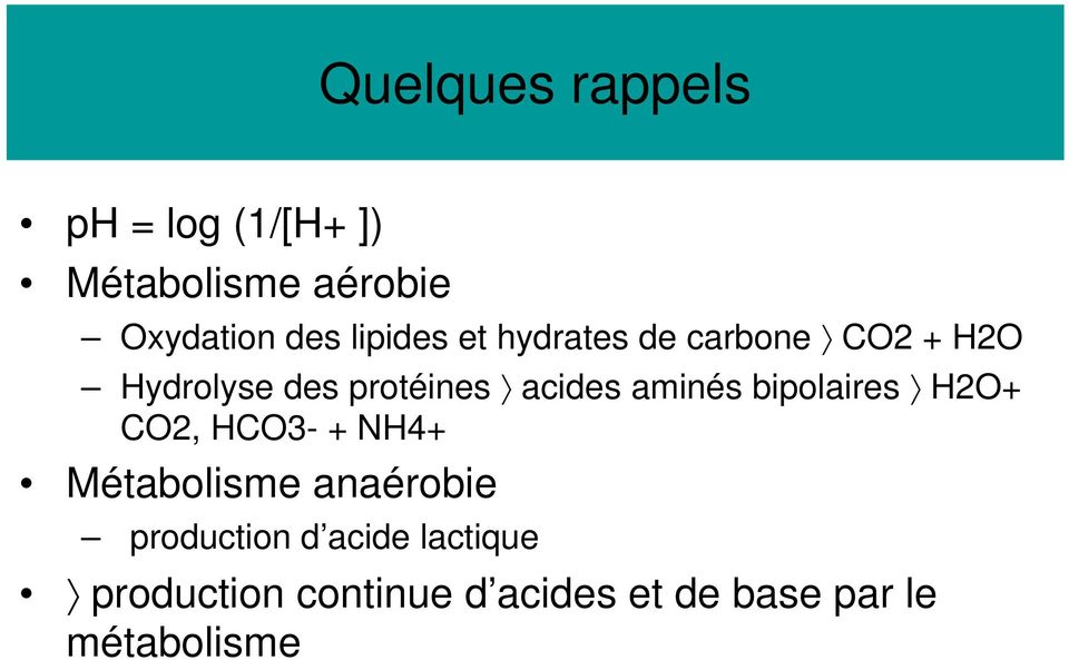 aminés bipolaires H2O+ CO2, HCO3- + NH4+ Métabolisme anaérobie